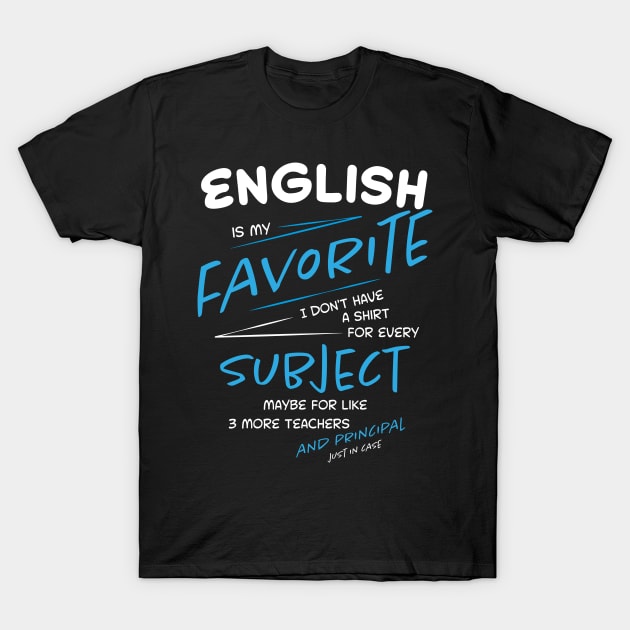 English is My Favorite Subject - Funny School - Student T-Shirt by Xeire